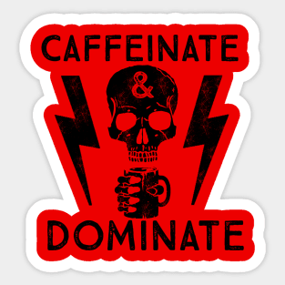 Caffeinate And Dominate - Caffeine Addict - Coffee Lover Sticker